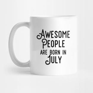 Awesome People Are Born In July (Black Text) Mug